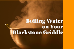 Boiling water on your blackstone griddle