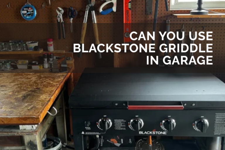 Can You Use Blackstone Griddle in Garage _ Safety First !