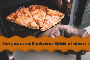 Can You Use a Blackstone Griddle Indoors_ Safe or Not