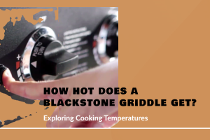 How Hot Does A Blackstone Griddle Get