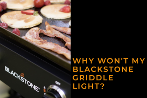 Why Won't My Blackstone Griddle Light?