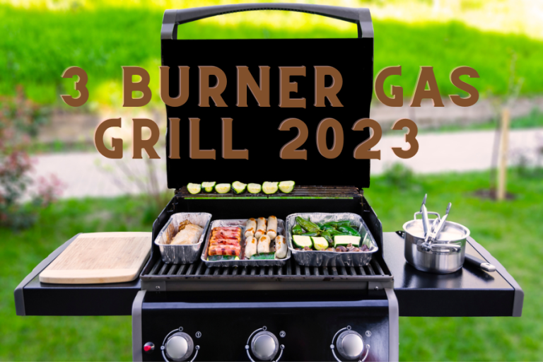 Best 3 Burner Gas Grill – Meets All Your BBQ Needs