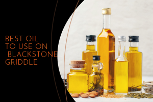 best oil to use on blackstone griddle