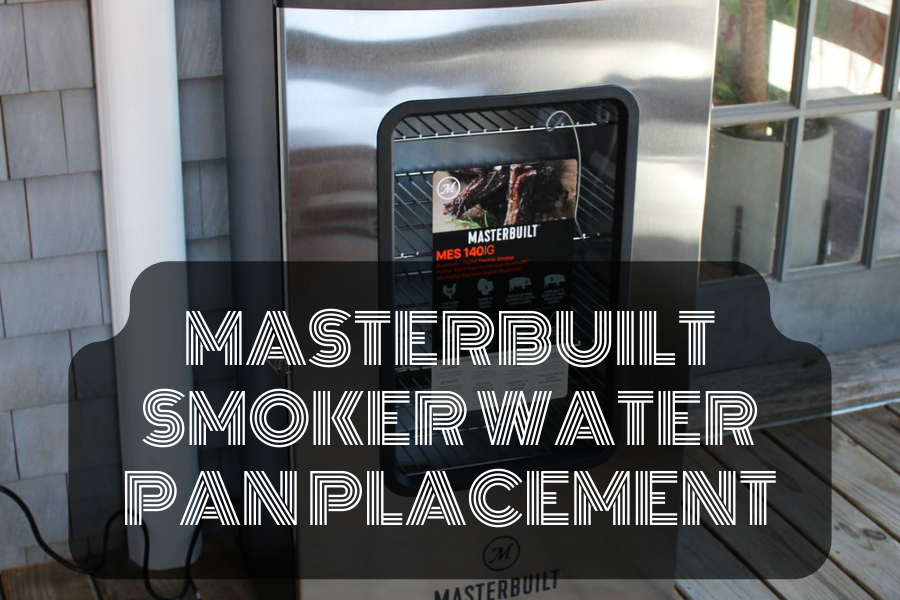 Masterbuilt Smoker Water Pan Placement Your Best Key To Enhanced Flavor