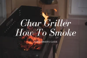 Char griller How To Smoke: A Beginner’s Guide