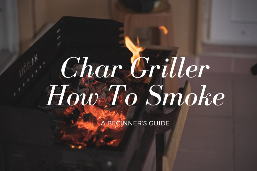 Char griller How To Smoke: A Beginner’s Guide
