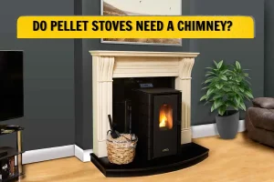Do Pellet Stoves Need A Chimney? - Forget The Chimney