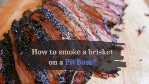 How To Smoke A Brisket On A Pit Boss?
