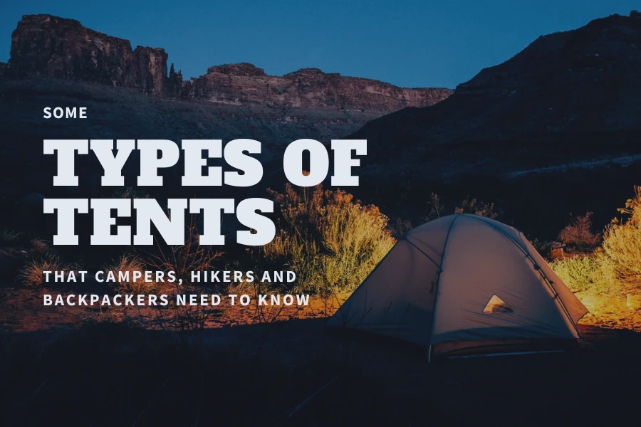 Some types of tents that campers, hikers and backpackers need to know
